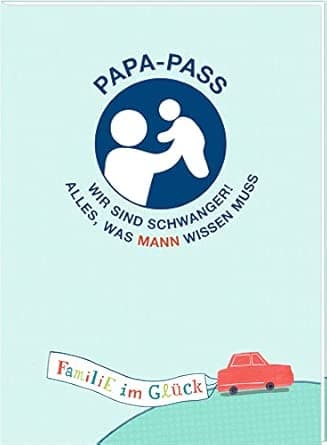 Broschur - Familie im Glück - Papa-Pass: Wir sind schwanger! Alles, was Mann wis