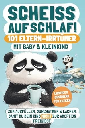 Scheiß auf Schlaf! 101 Eltern-Irrtümer mit Baby & Kleinkind: Zum Ausfüllen, Durc