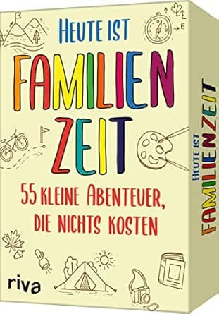 Heute ist Familienzeit: 55 kleine Abenteuer, die nichts kosten. Mikroabenteuer f